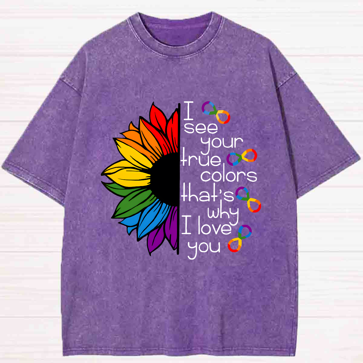 I See Your True Colors That's Why I Love You Colorful Sunflower Washed T-shirt
