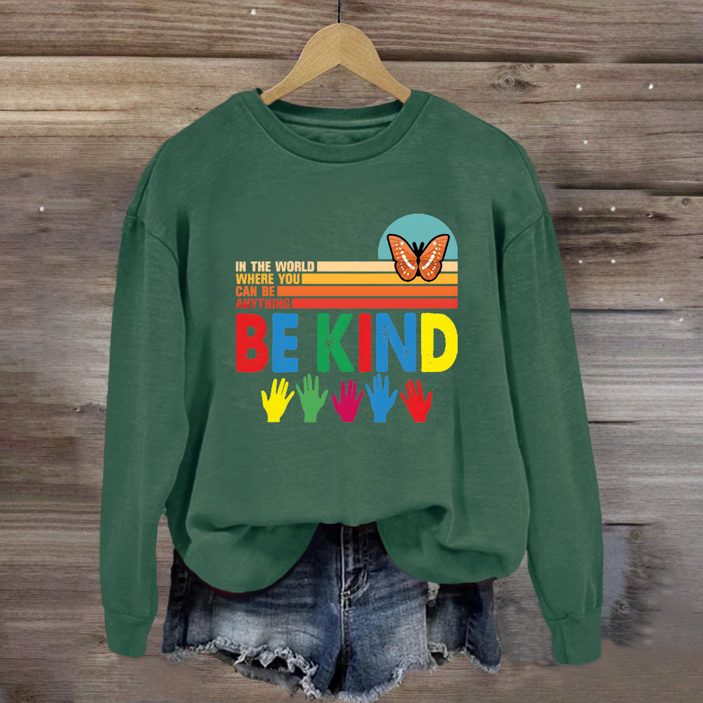 In A World Where You Can Be Anything Be Kind Butterfyl Sweatshirt