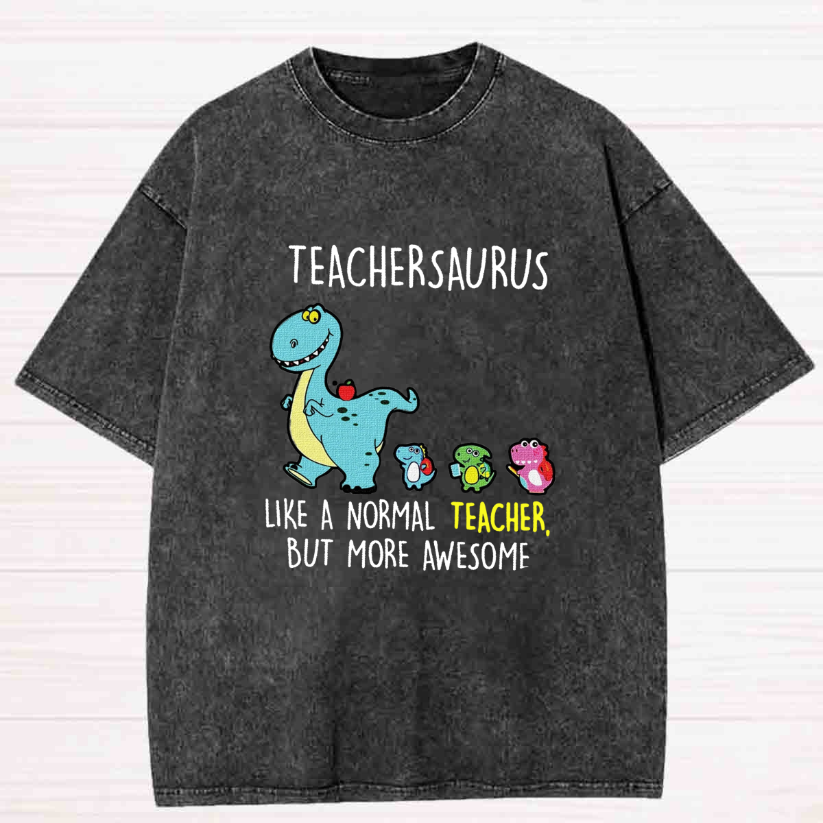 Teachersaurus Like A Normal Teacher But More Awesome Washed T-shirt