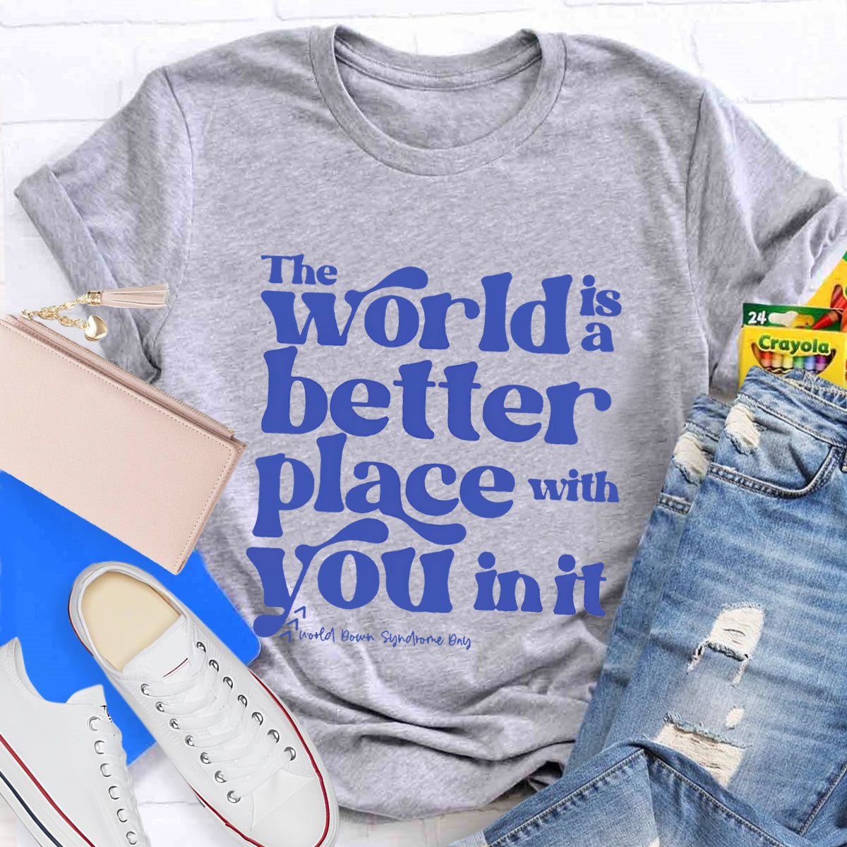 The World Is A Better Place With You In It T-Shirt