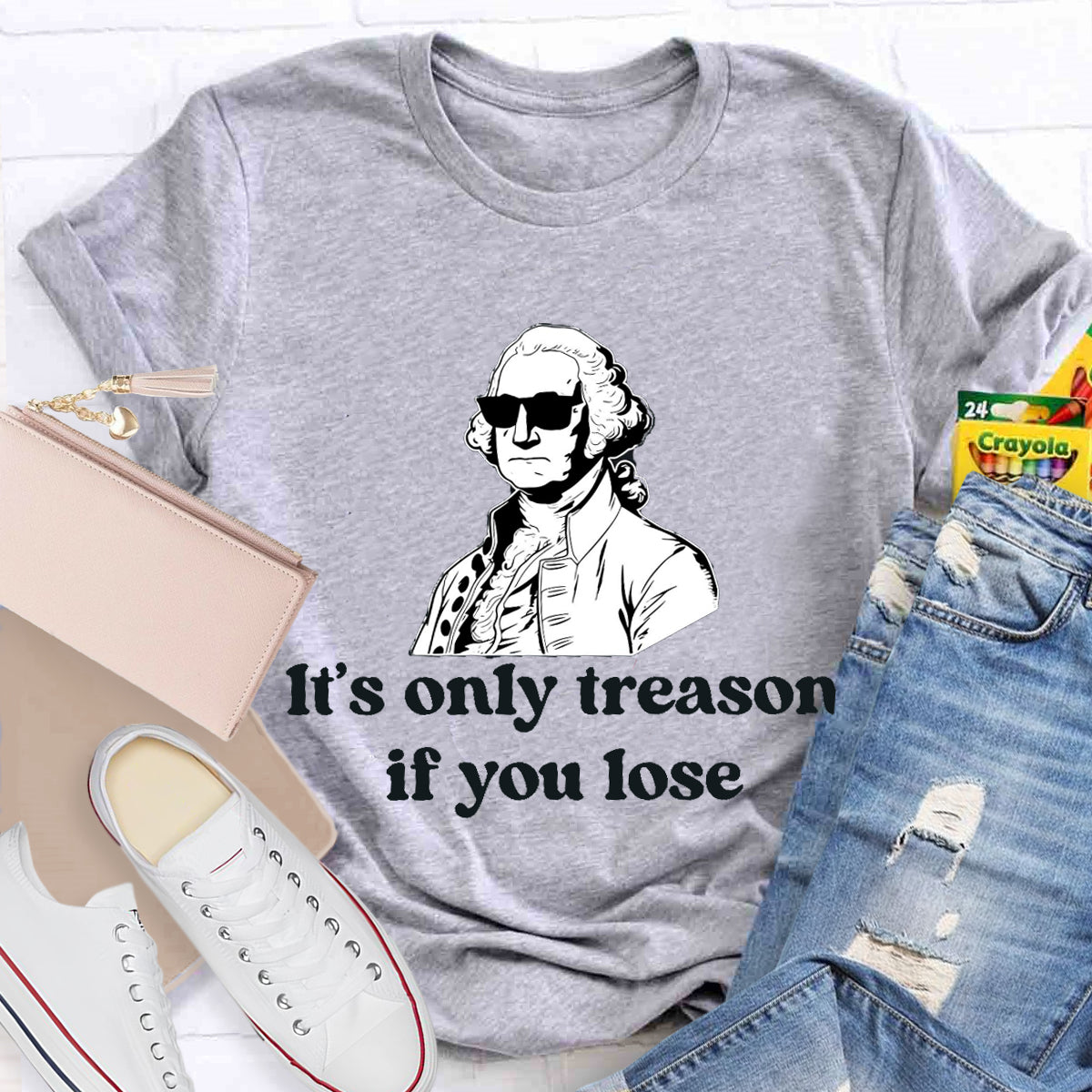 It's Only Treason if You lose Teacher T-Shirt