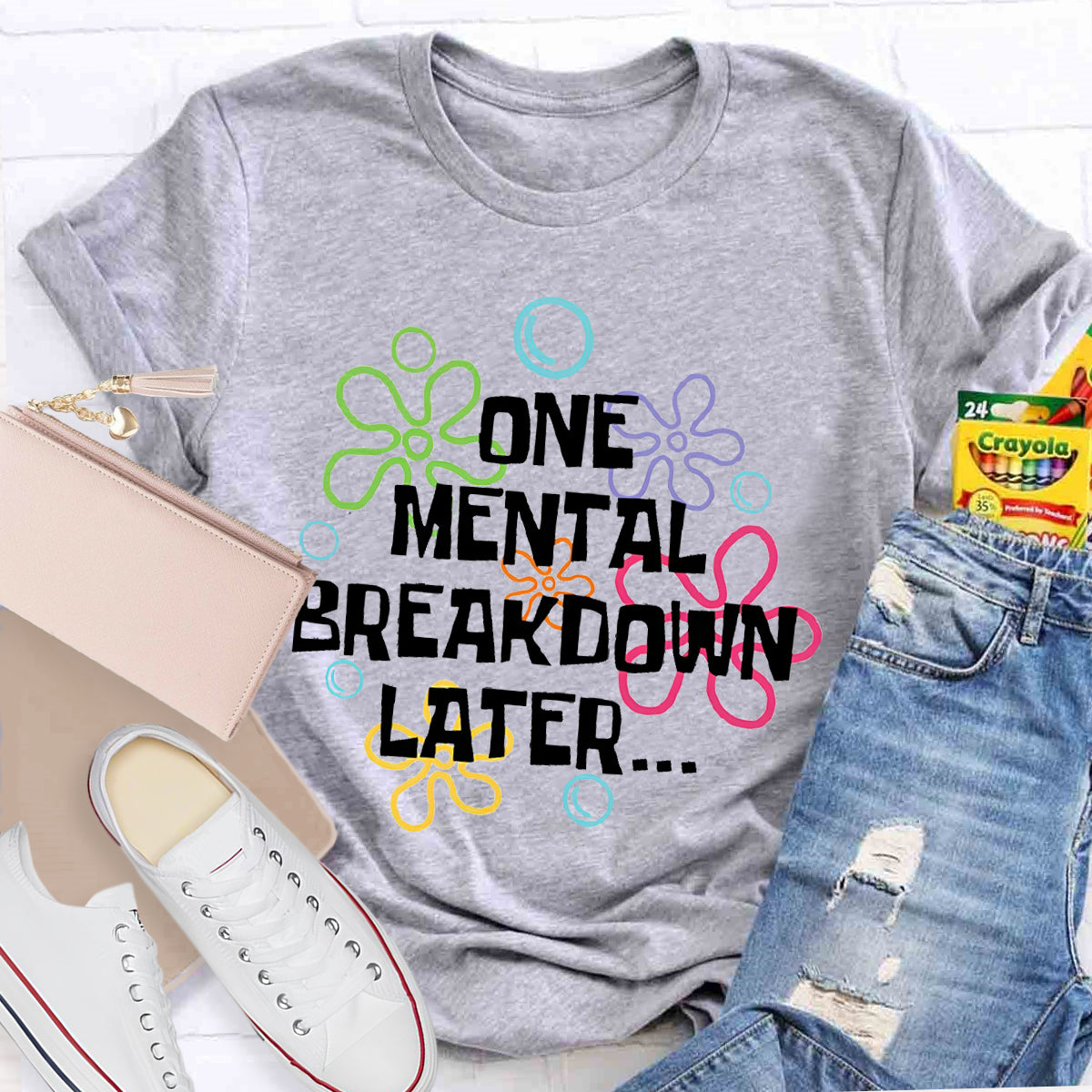 One Mental Breakdown Later Teacher T-Shirt