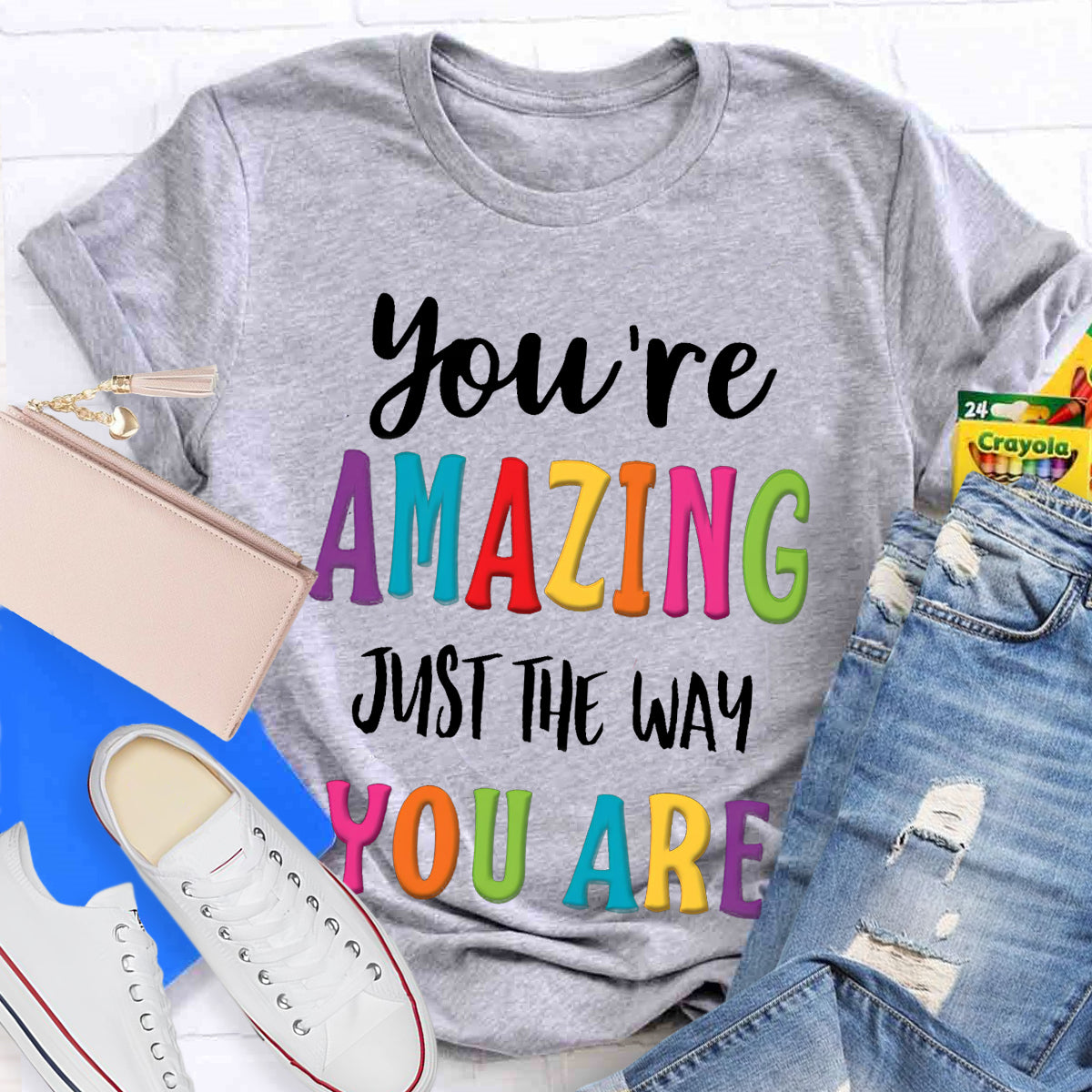You're Amazing Just The Way You Are T-Shirt