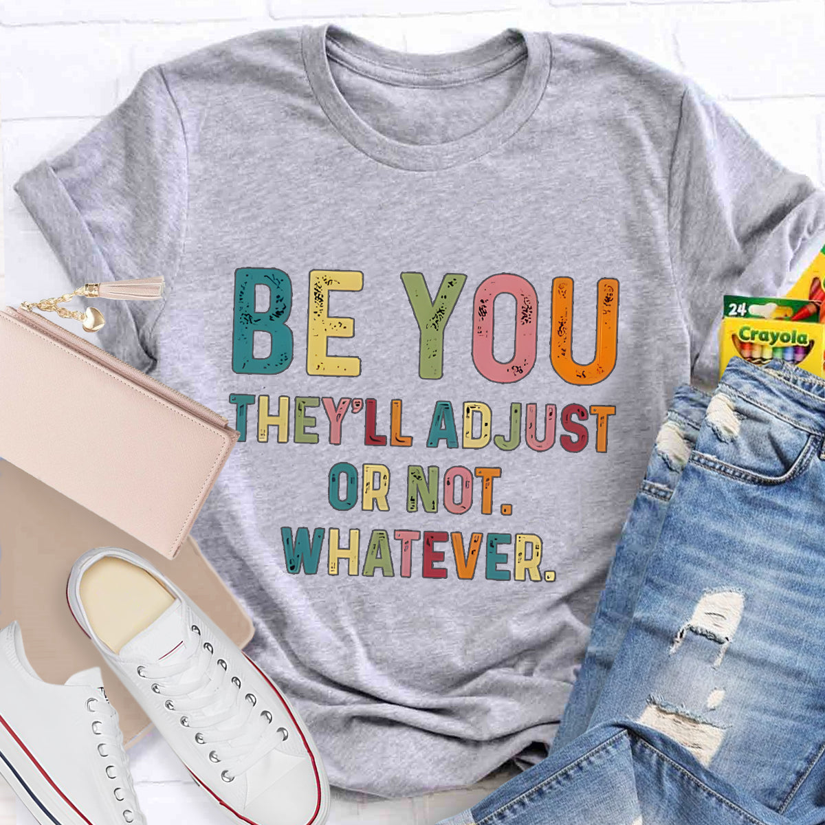 Be You They'll Adjusted Or Not Whatever T-Shirt
