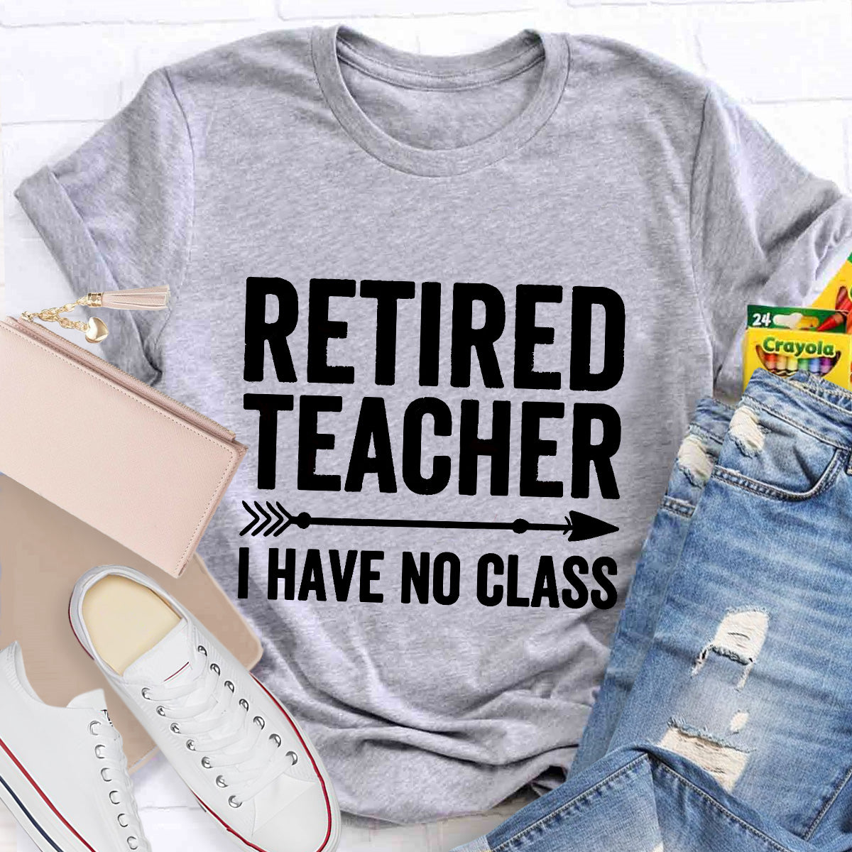 Retired Teacher I Have No Class Teacher T-Shirt