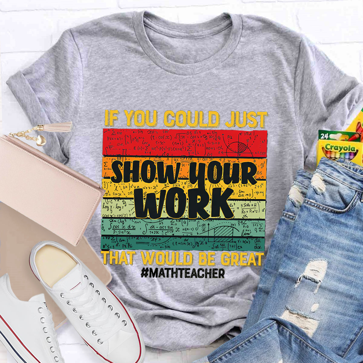 If You Could Just Show Your Work That Would Be Great Math Teacher T-Shirt