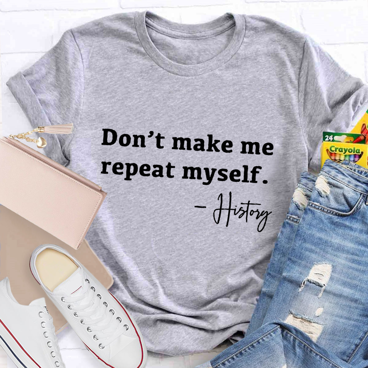 Don't Make Me Repeat Myself Teacher T-Shirt