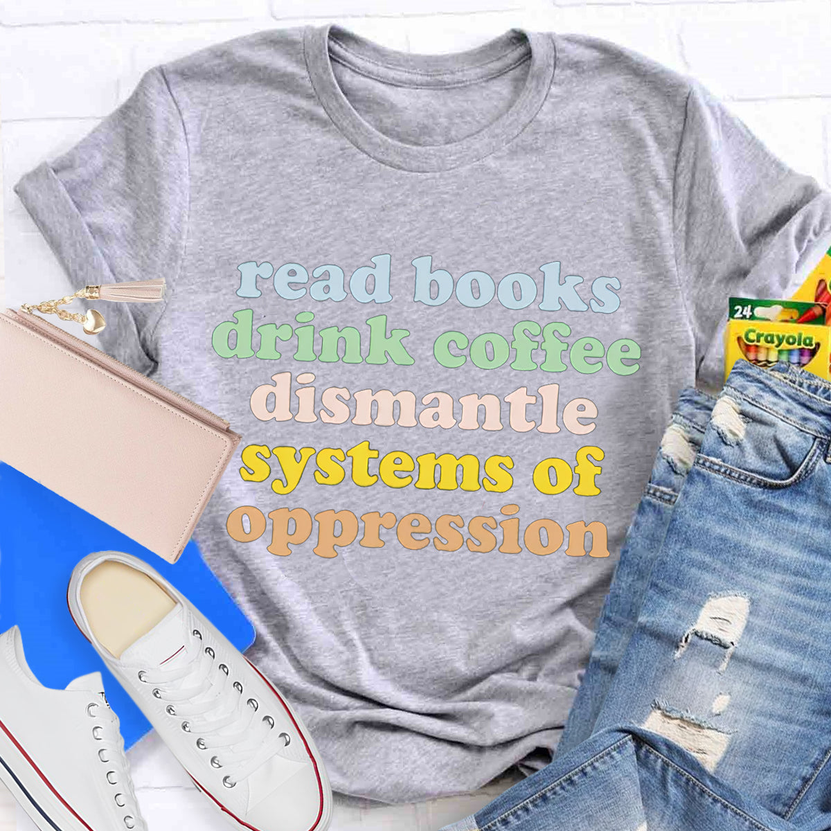 Read Books Drink Coffee Dismantle Systems Of Oppression Teacher T-Shirt