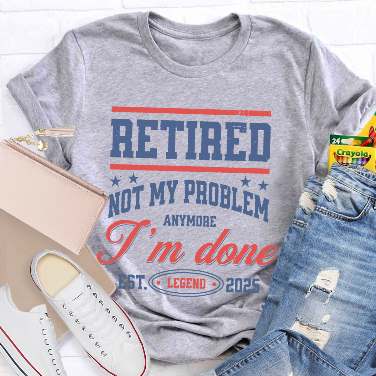 Retired Not My Problem Anymore I'm Done Teacher T-Shirt