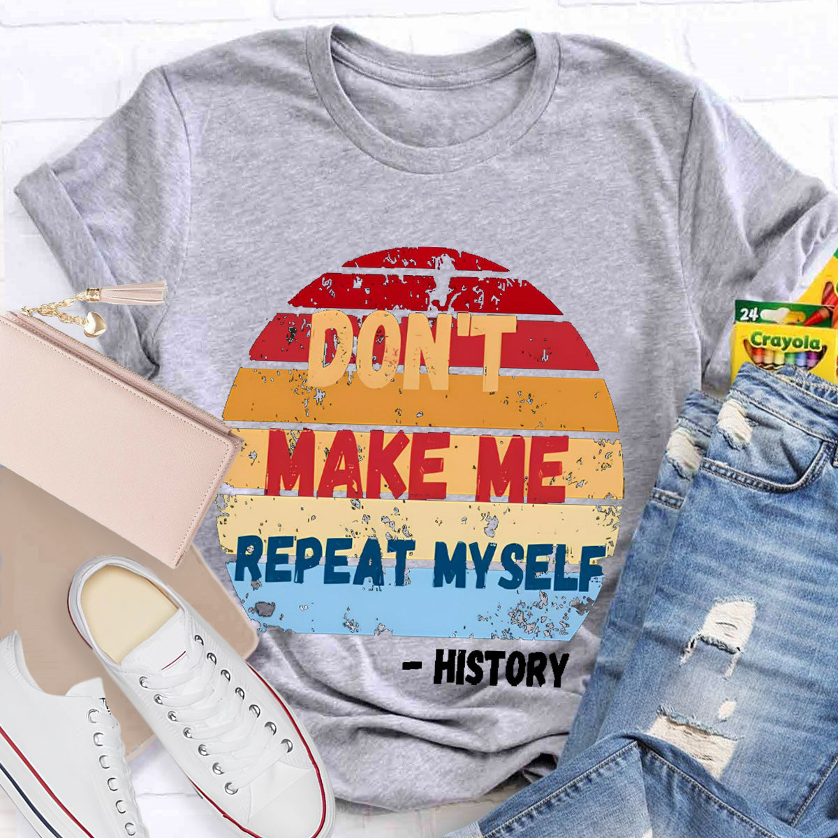 Don't Make Me Repeat Myself History Teacher T-Shirt