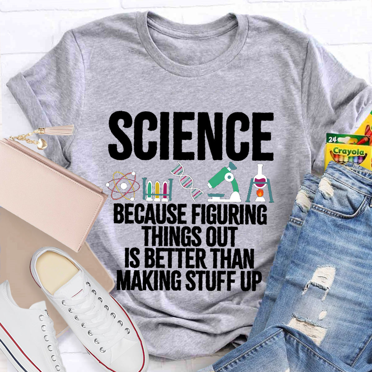 Science Because Figuring Things Out Is Better Than Making Stuff Up T-Shirt