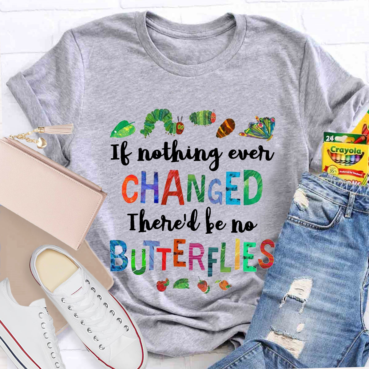 If Nothing Ever Changed There Would Be No Butterflies Teacher T-Shirt