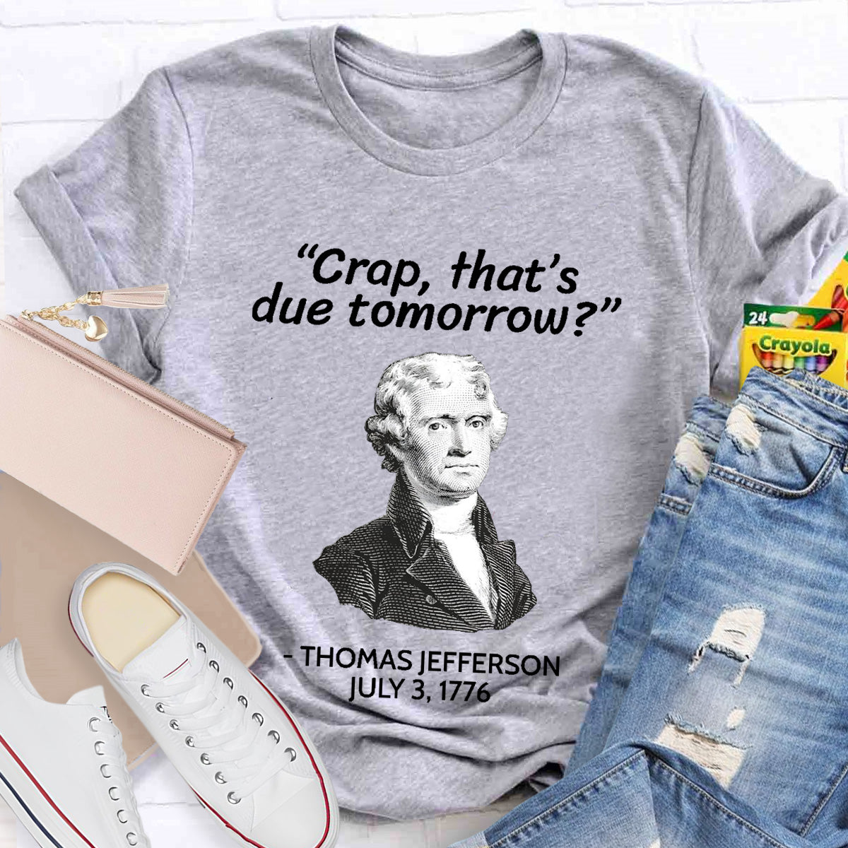 Thomas Jefferson Crap That's Due To Tomorrow Teacher T-Shirt