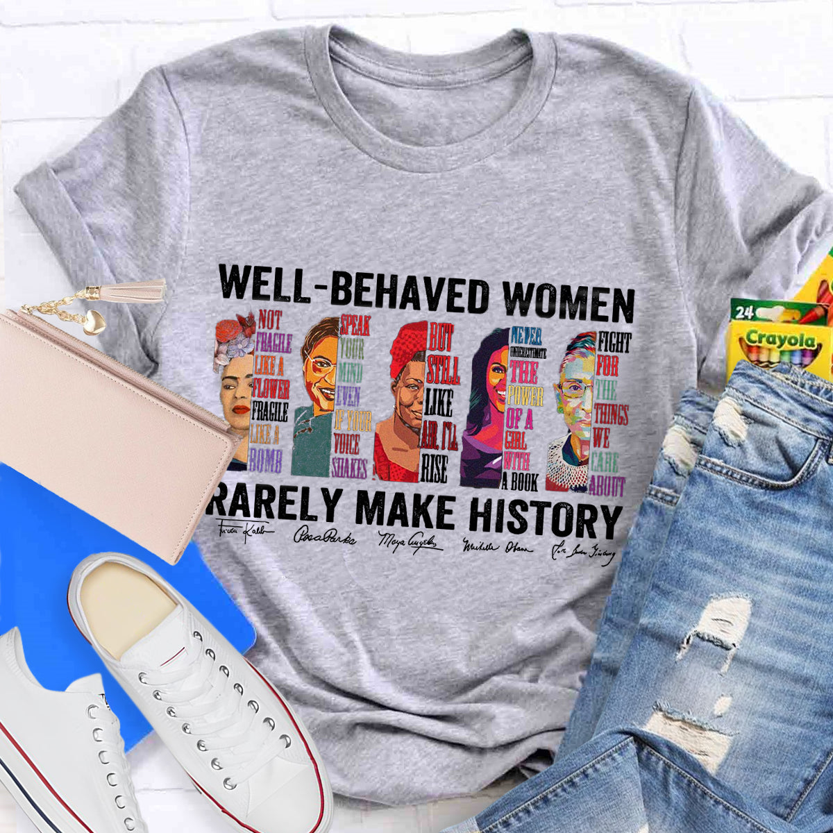 Well Behaved Women Rarely Make History T-Shirt