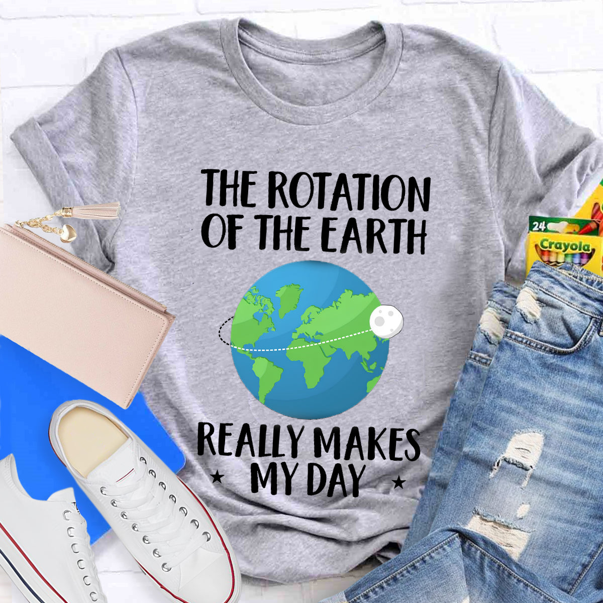 The Rotation Of The Earth Really Makes My Day T-Shirt