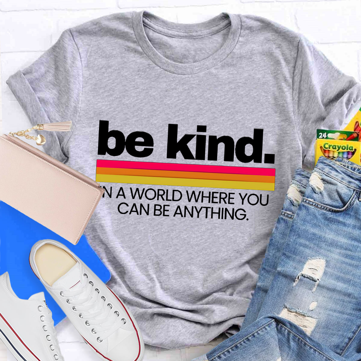 Be Kind In A World Where You Can Be Anything T-Shirt