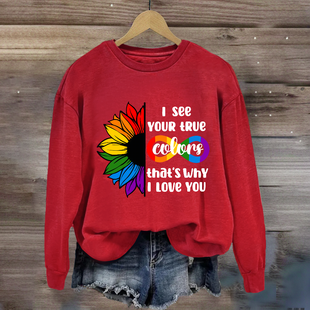 I See Your True Colors That's Why I Love You Sweatshirt