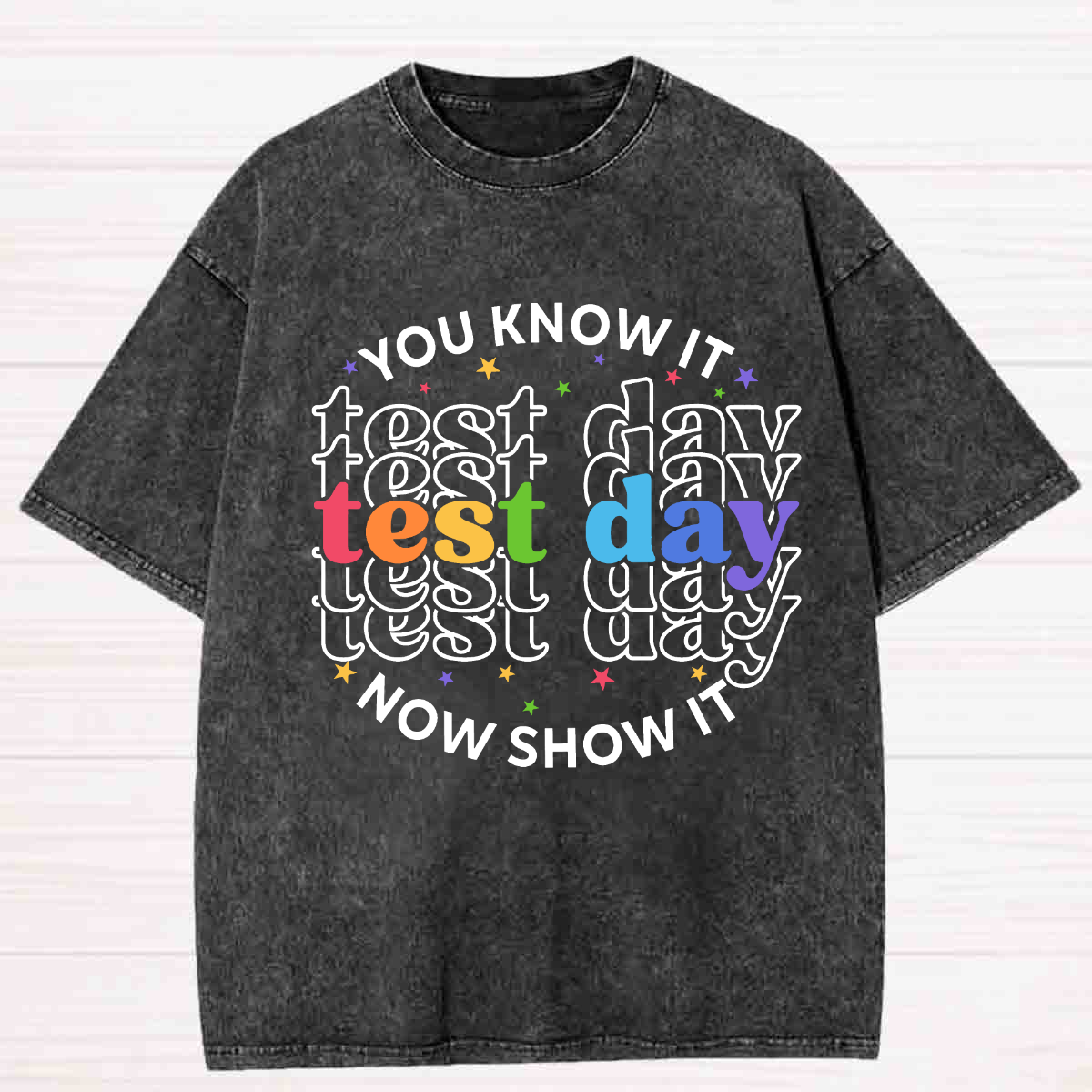 You Know It Now Show It Test Day Washed T-shirt