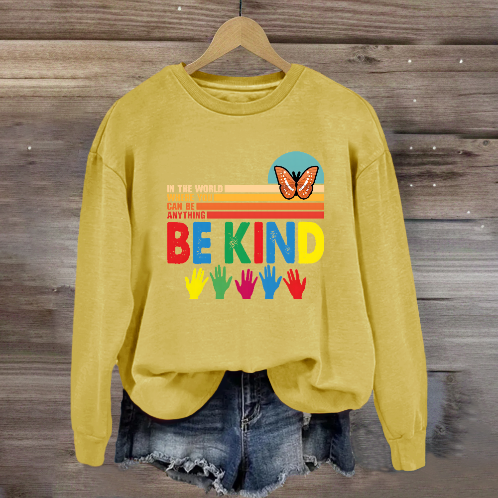 In A World Where You Can Be Anything Be Kind Butterfyl Sweatshirt