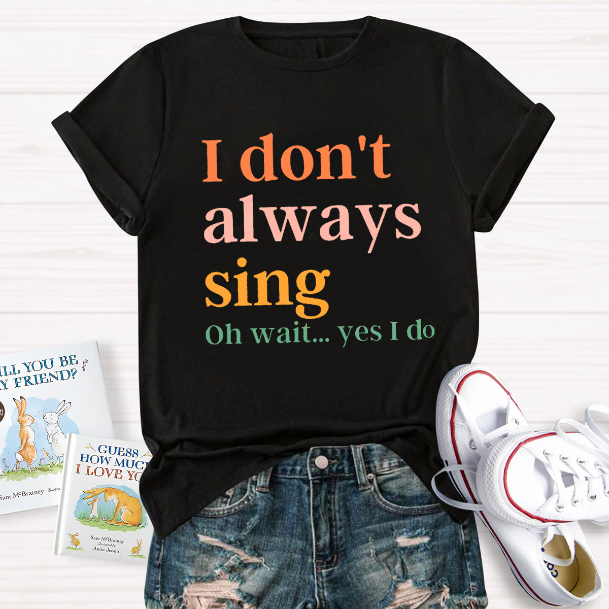 I Don't Always Sing T-Shirt