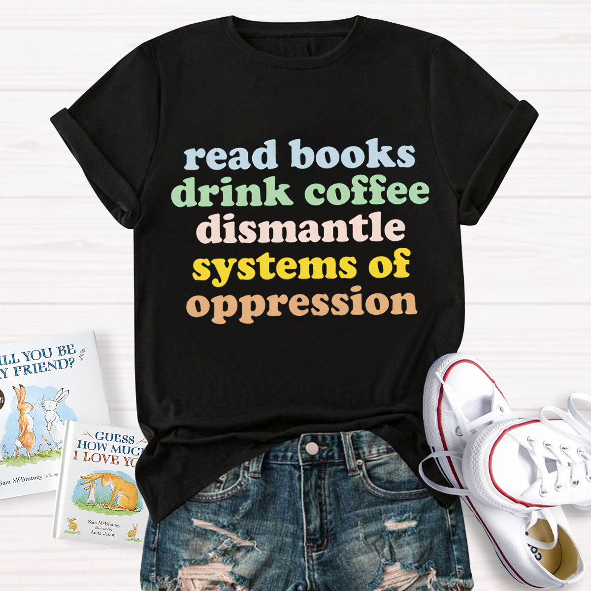 Read Books Drink Coffee Dismantle Systems Of Oppression Teacher T-Shirt