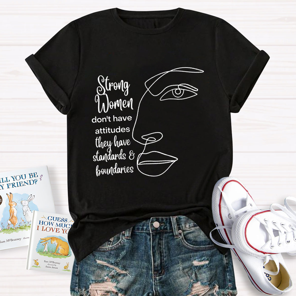 Strong Women Don't Have Attitudes They Have Standard T-Shirt
