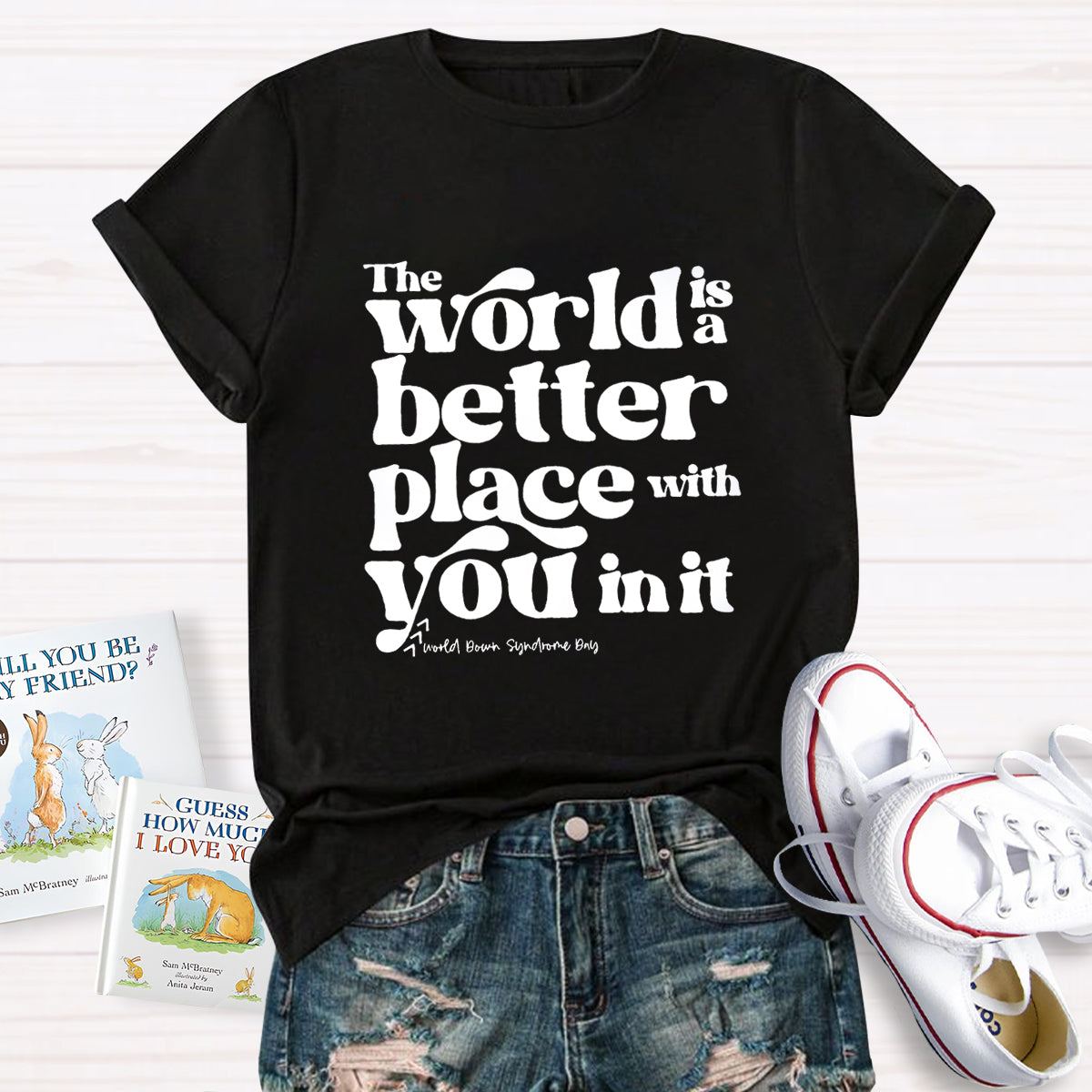 The World Is A Better Place With You In It T-Shirt