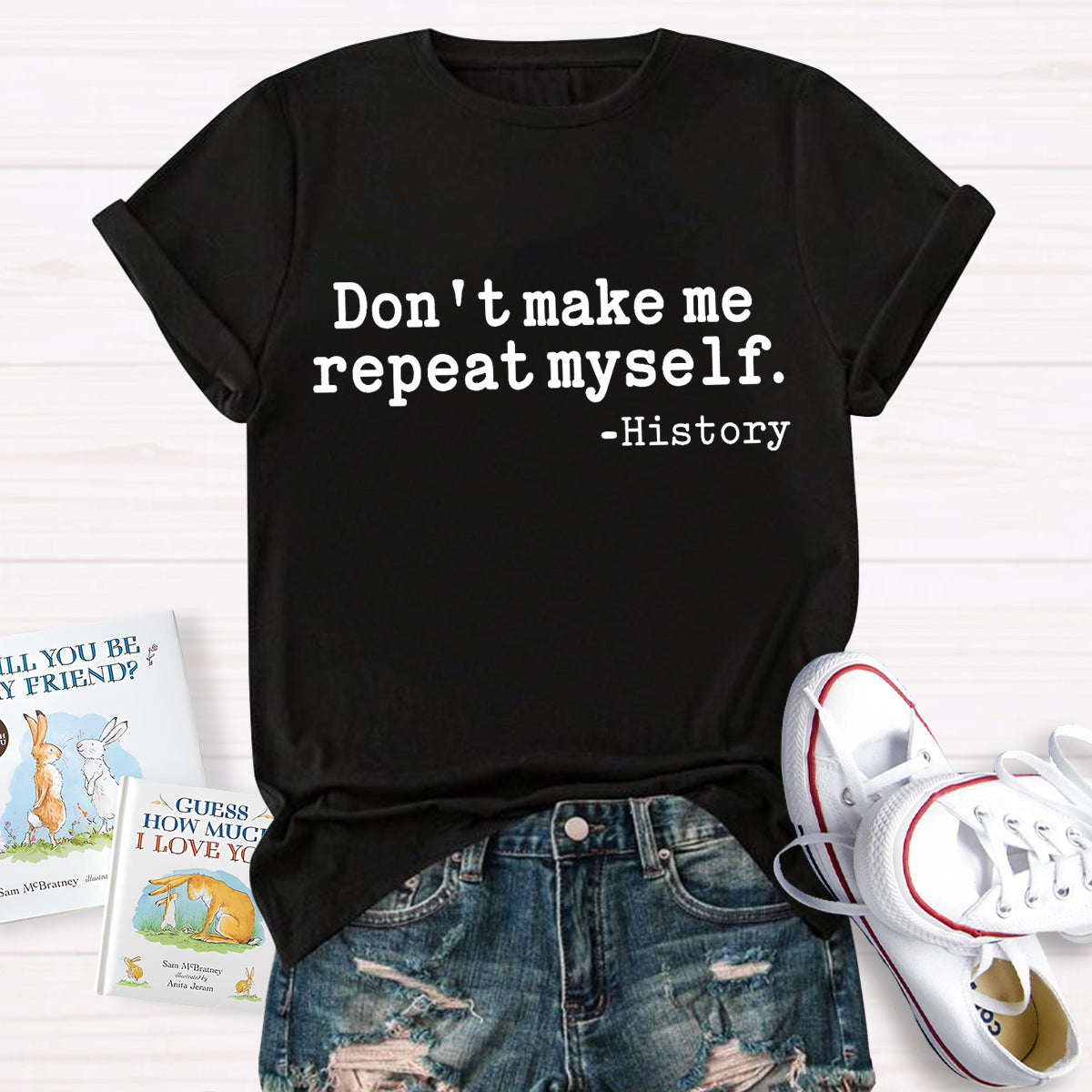 Don't Make Me Repeat Myself History Teacher T-Shirt