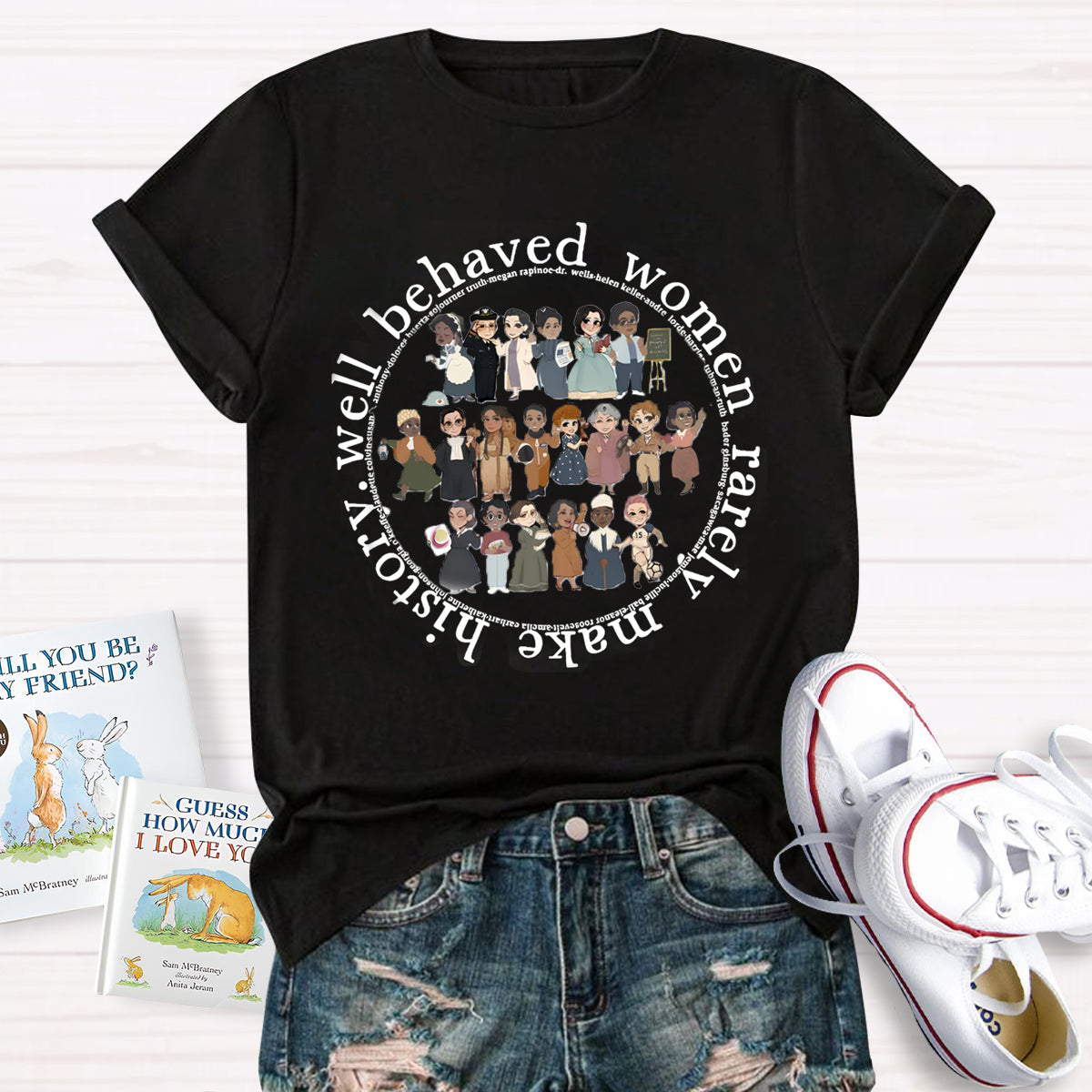 Well Behaved Women Rarely Make History T-Shirt