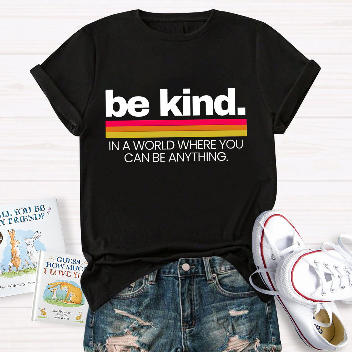 Be Kind In A World Where You Can Be Anything T-Shirt