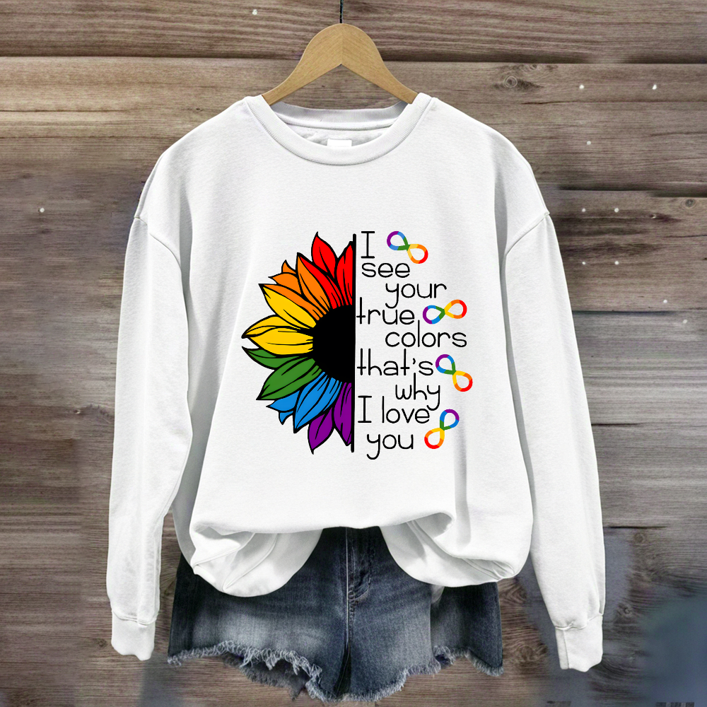 I See Your True Colors That's Why I Love You Colorful Sunflower Sweatshirt