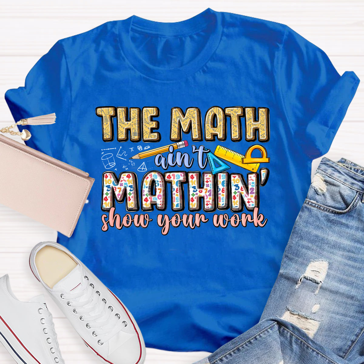The Math Are't' Mathin Show Your Work Teacher T-Shirt