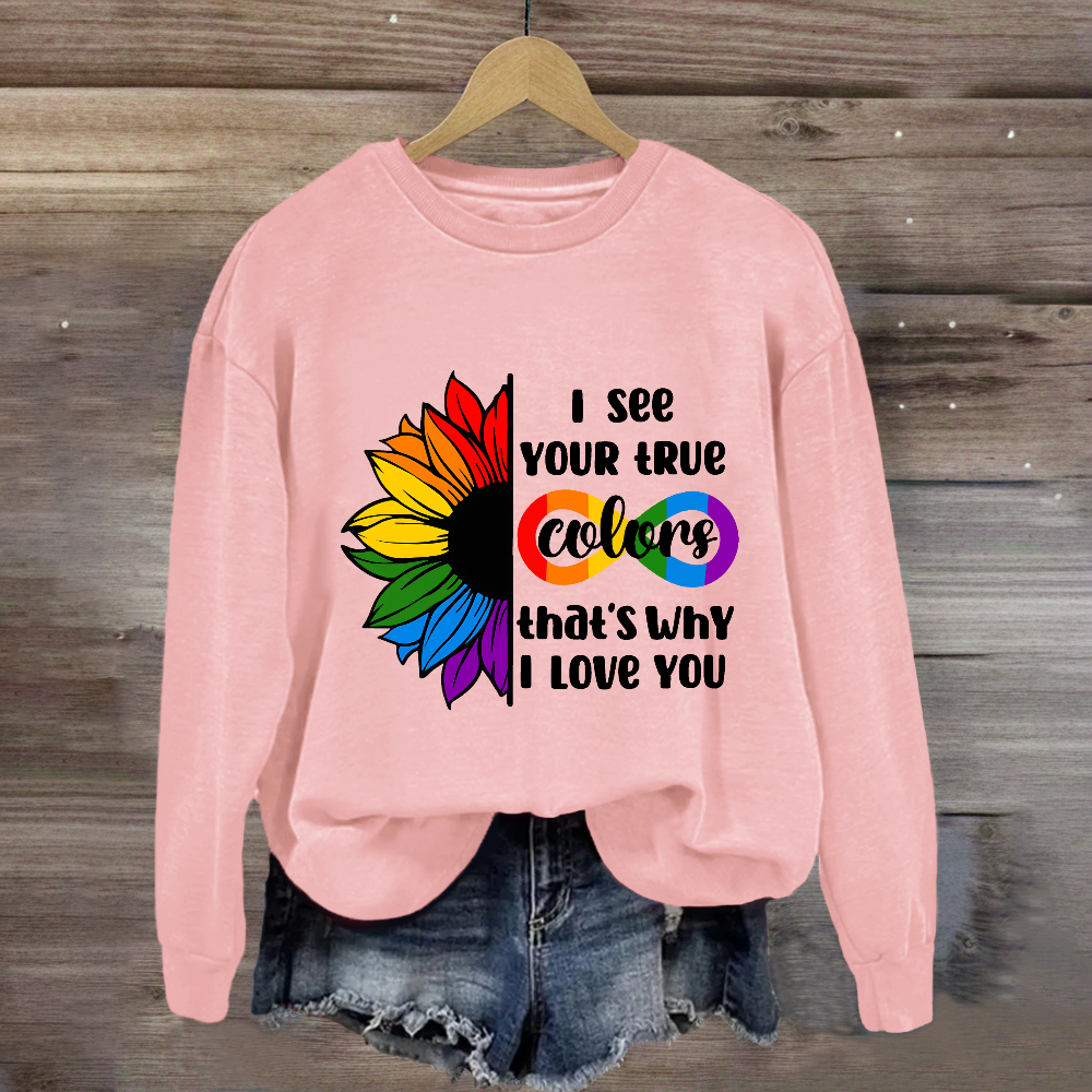 I See Your True Colors That's Why I Love You Sweatshirt