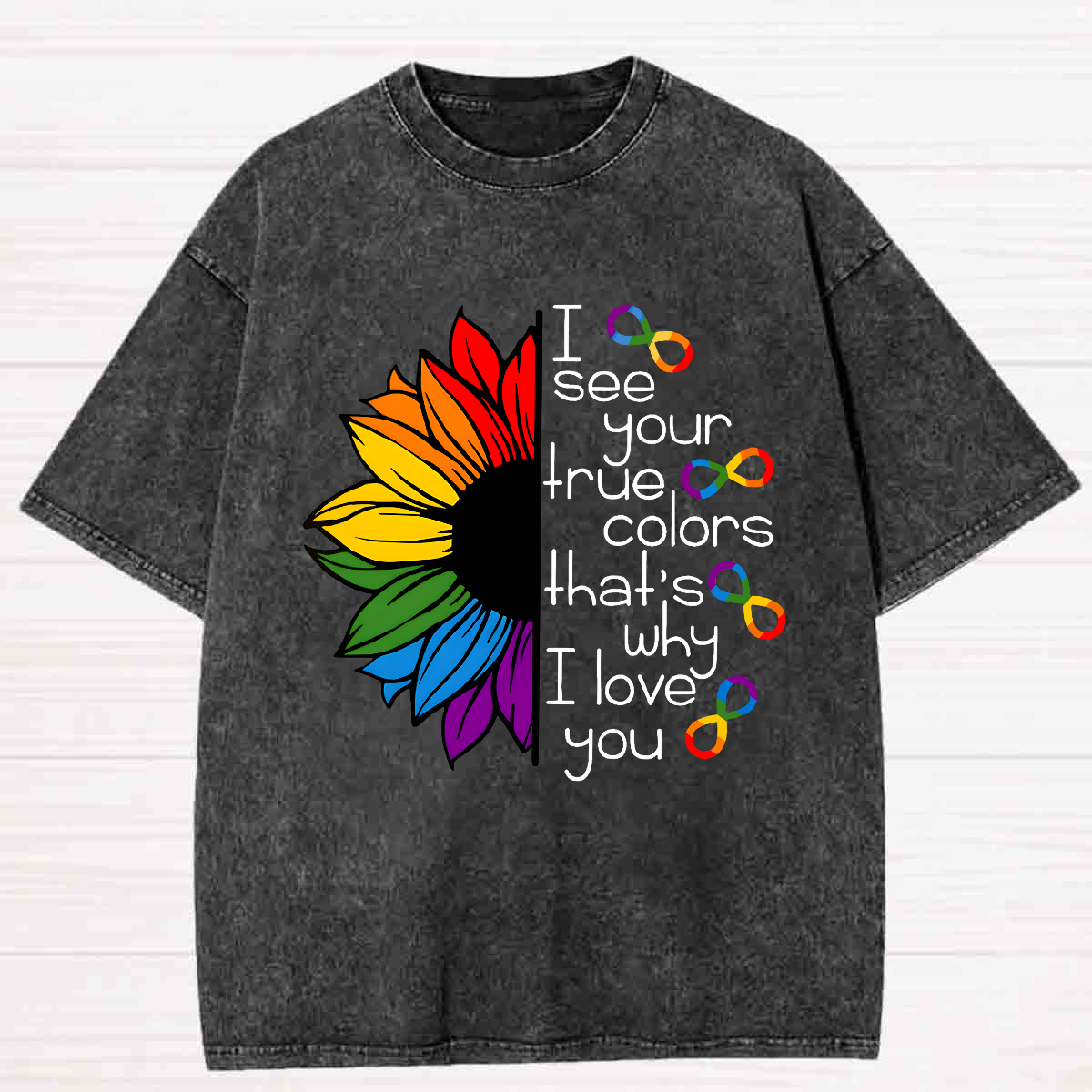 I See Your True Colors That's Why I Love You Colorful Sunflower Washed T-shirt