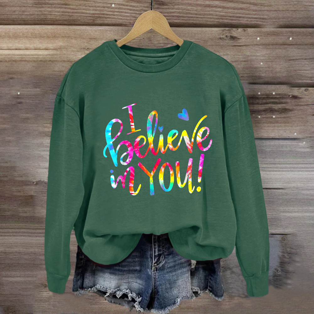 I Believe In You Sweatshirt