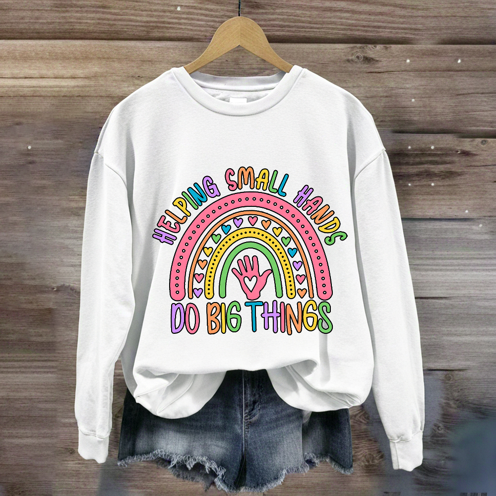Helping Small Hands Do Big Things Rainbow Sweatshirt