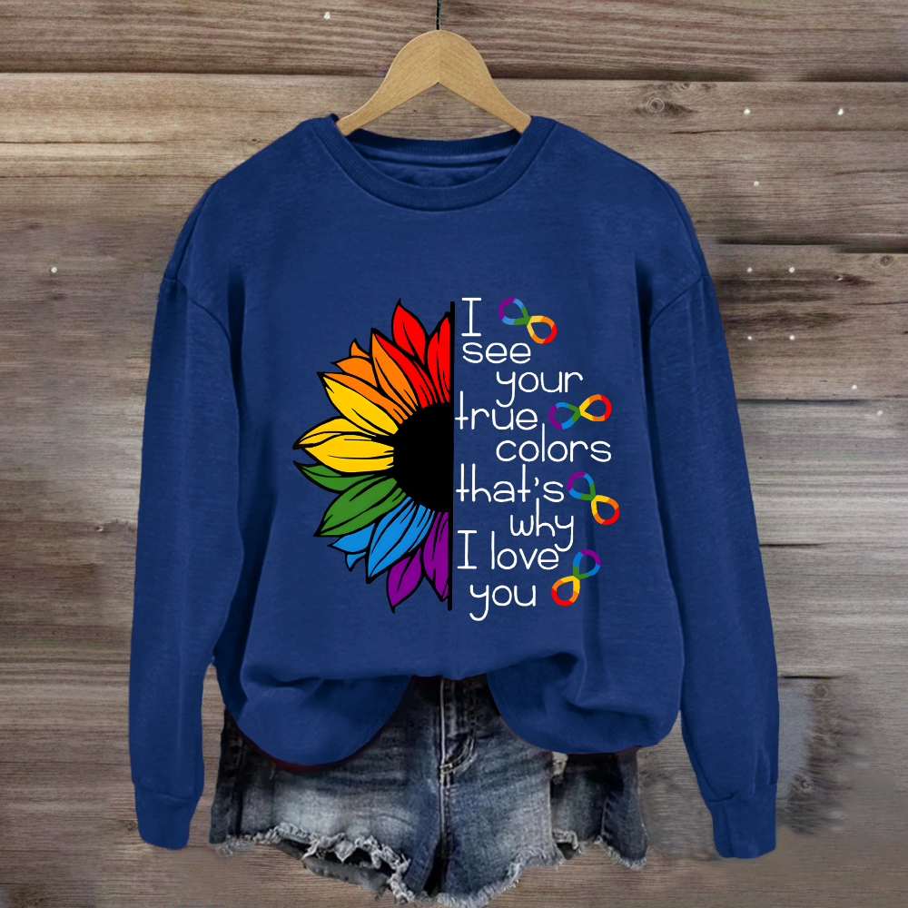 I See Your True Colors That's Why I Love You Colorful Sunflower Sweatshirt