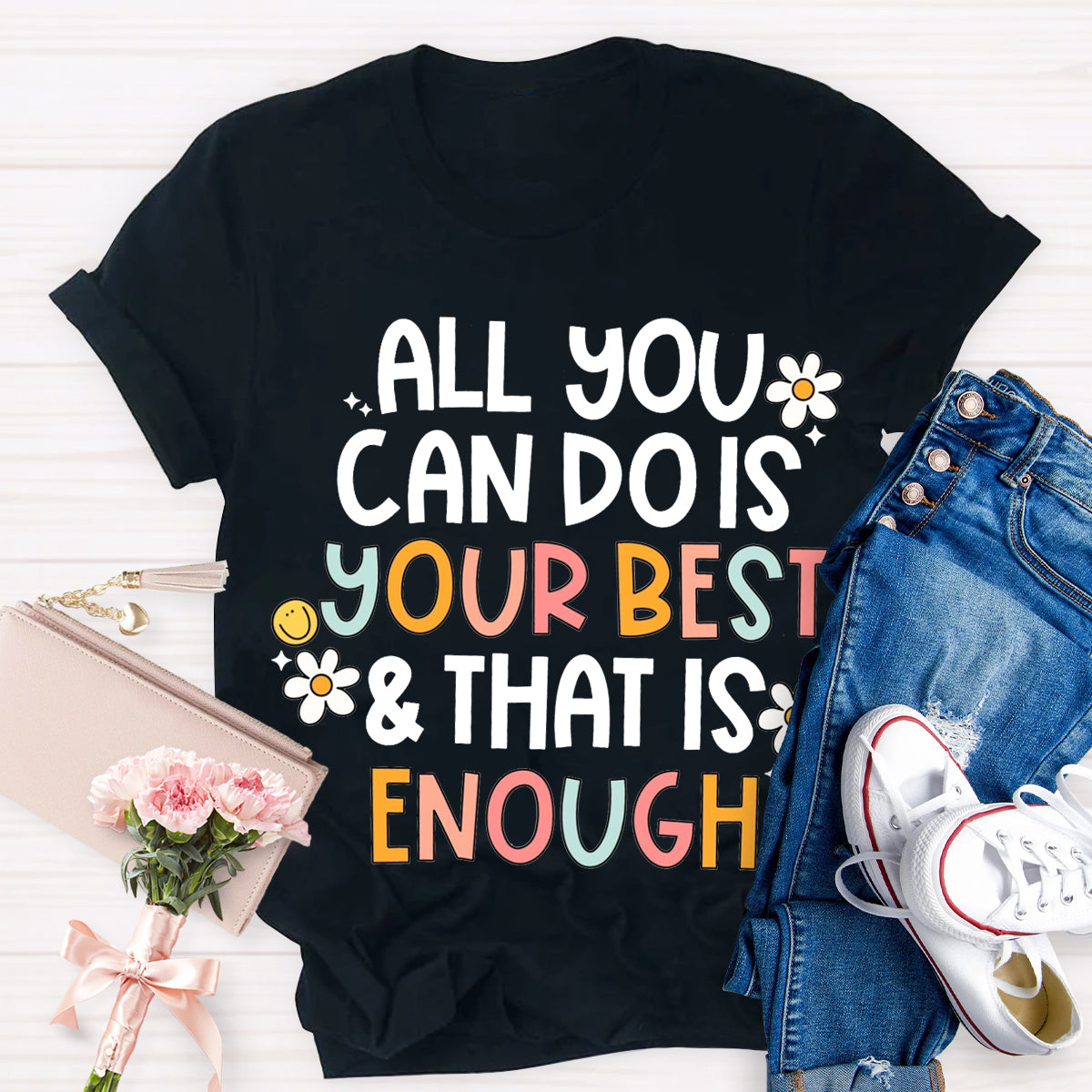 All You Can Do Is Your Best That Is Enough  T-Shirt