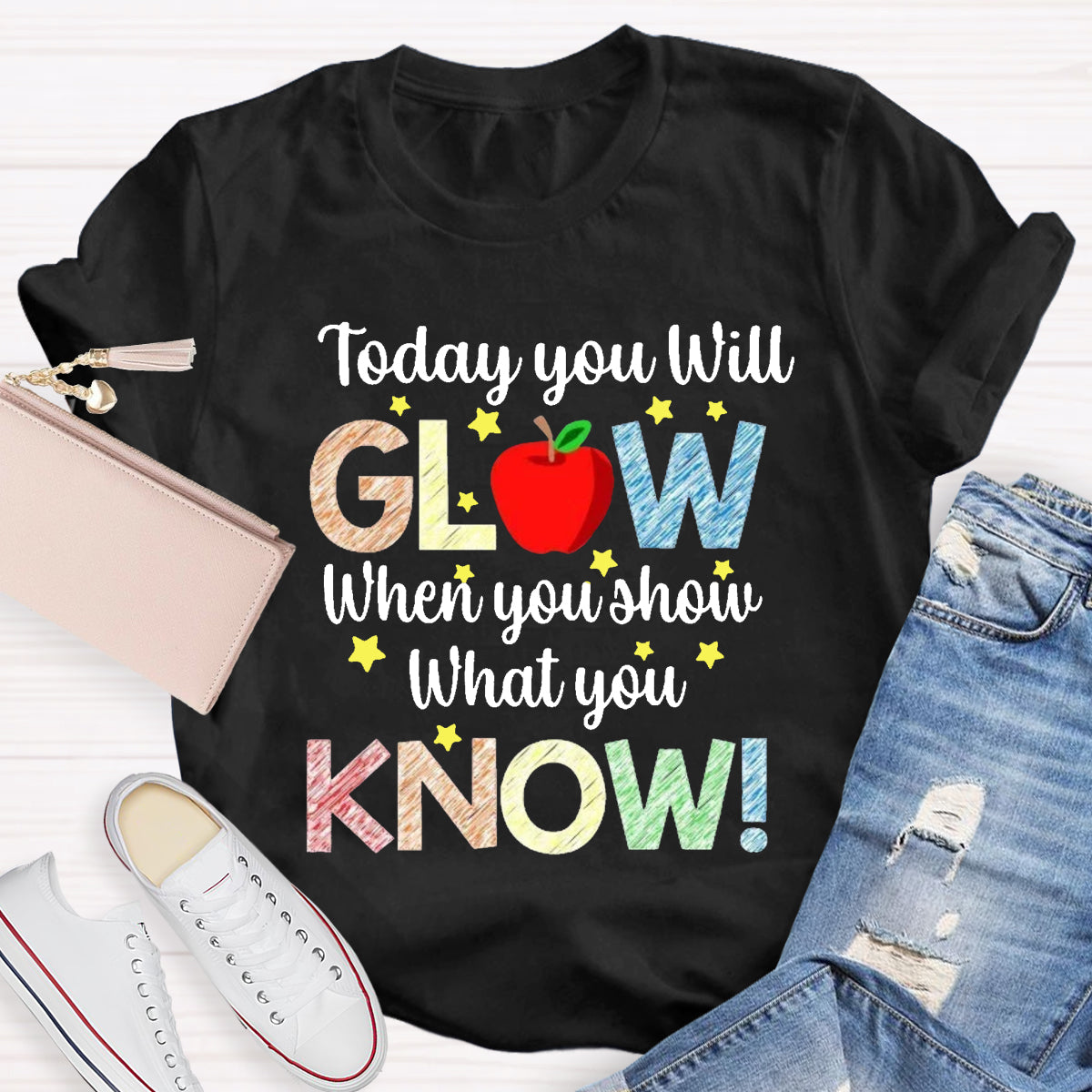 Today You Will Glow When You Show What You Know Teacher T-Shirt