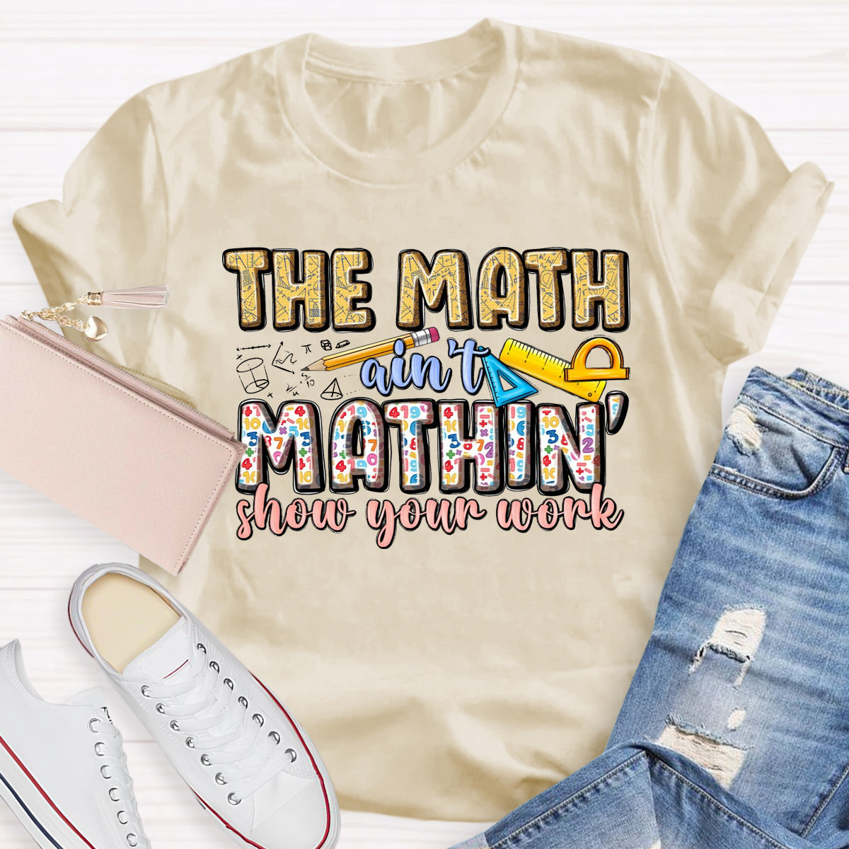The Math Are't' Mathin Show Your Work Teacher T-Shirt