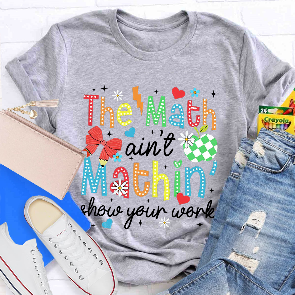 The Math Ain't Mathin Show Your Work Math Teacher T-Shirt