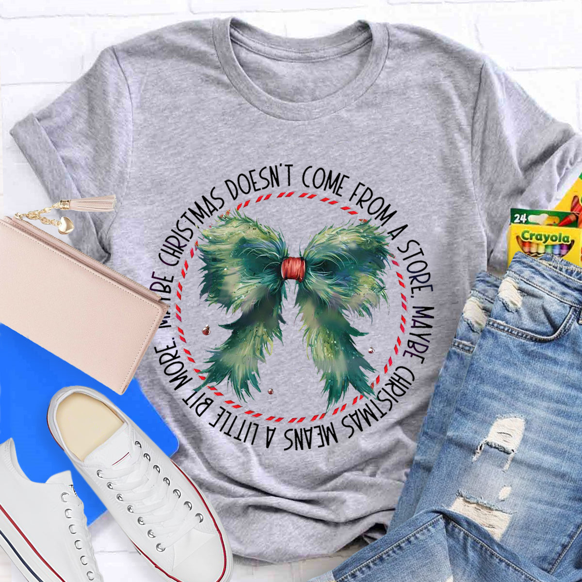 Maybe Christmas Doesn't Come From A Store , Maybe Christmas Means A Little Bit More T-Shirt