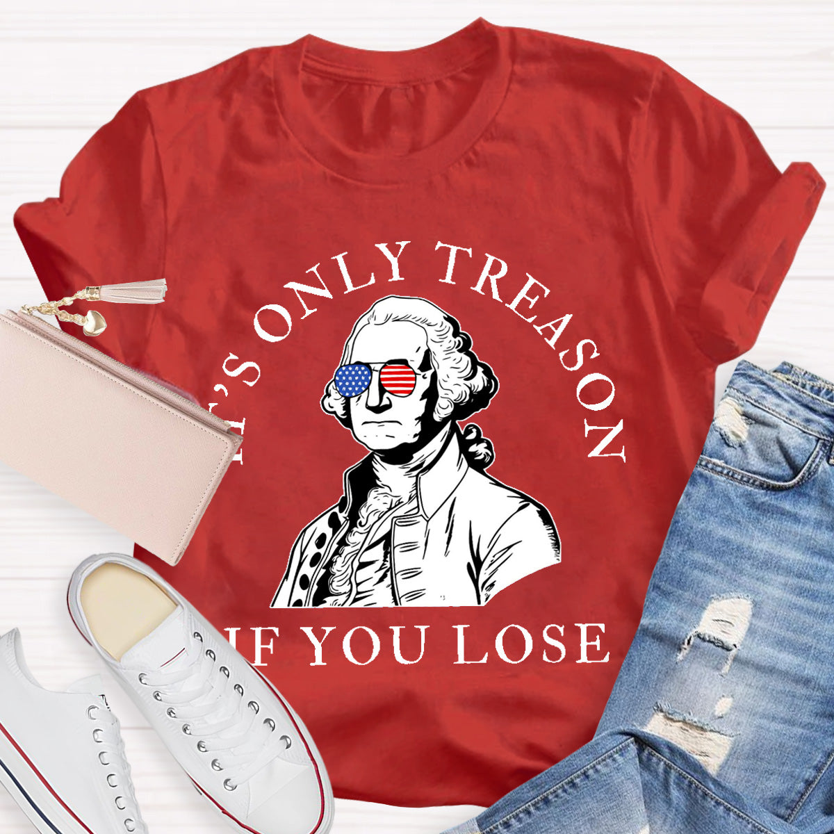 It's Only Treason If You Lose Teacher T-Shirt