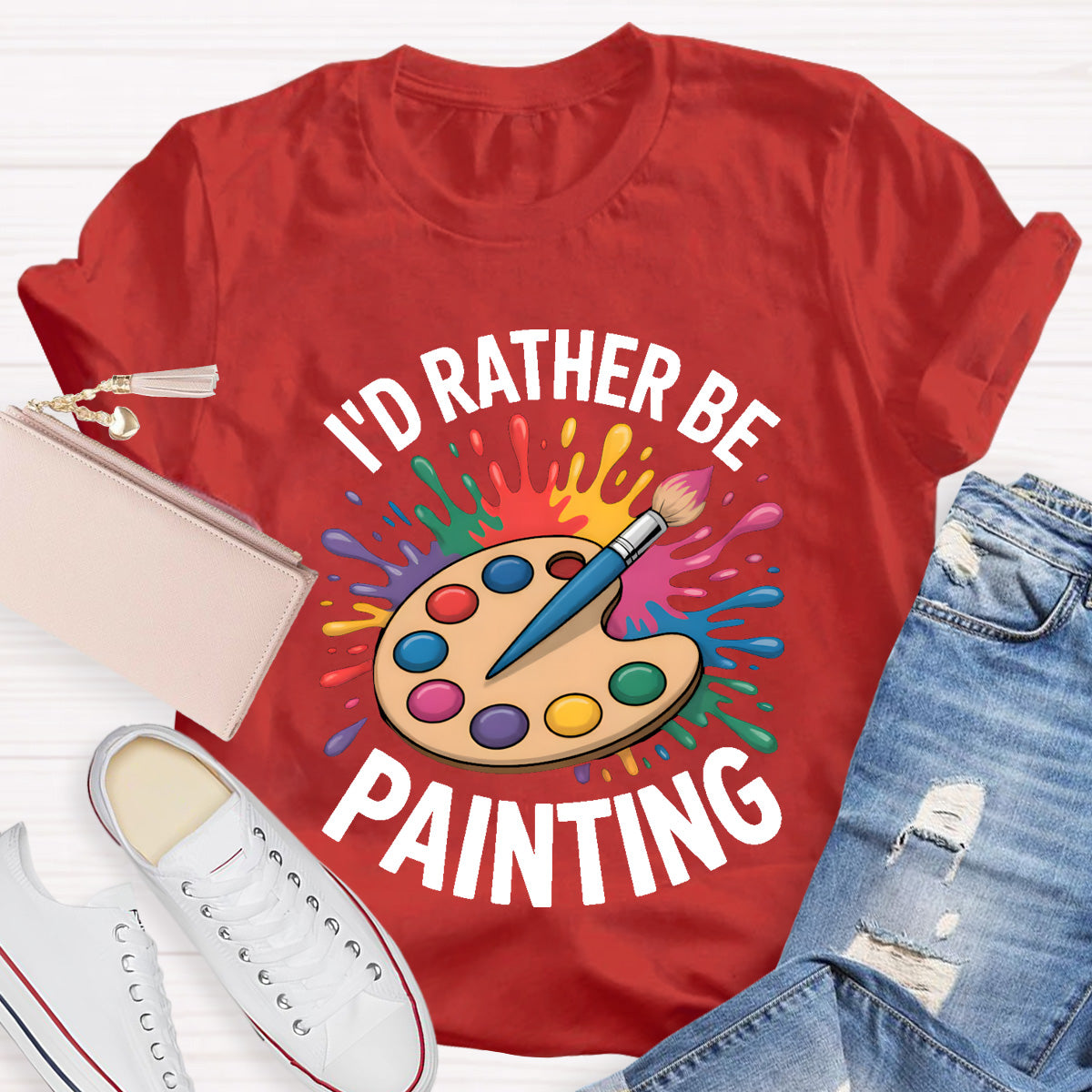 I'd Rather Be Painting Art Teacher T-Shirt