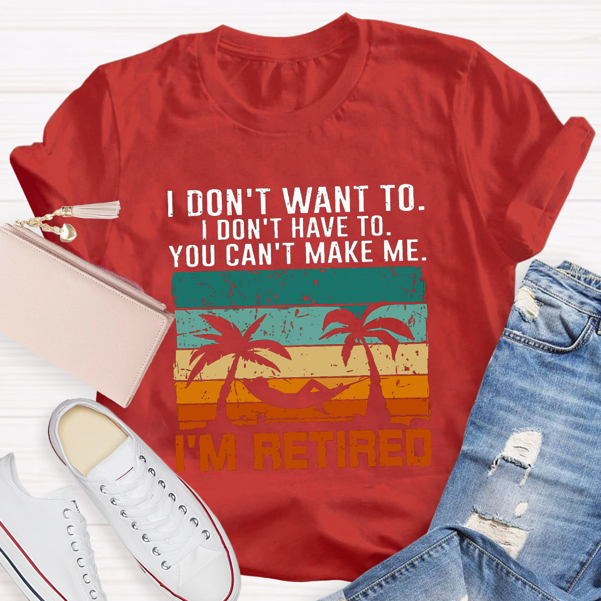I Don't Want To I'm Retired Teacher T-Shirt