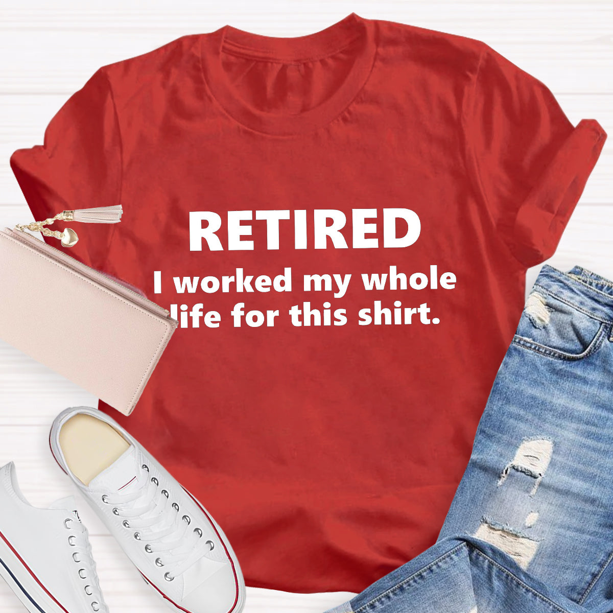 Retired I Worked My Whole Life For This Shirt Teacher T-Shirt