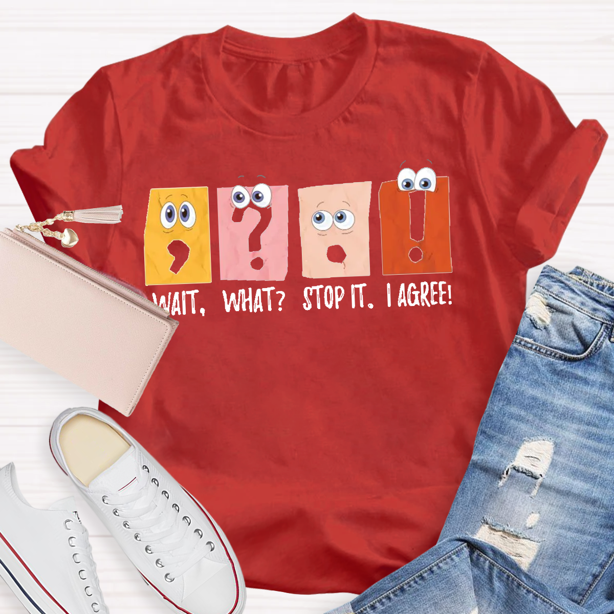 Wait What Stop It I Agree Grammar Teacher Shirt