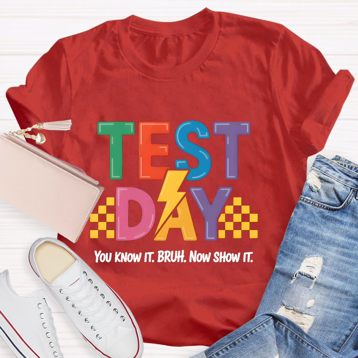 You Know It Now Show It Text Day Teacher T-Shirt