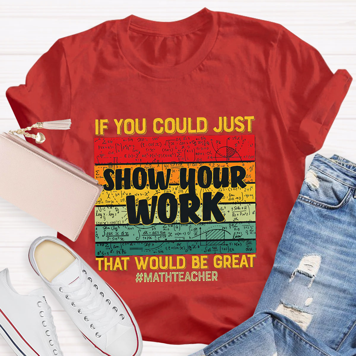 If You Could Just Show Your Work That Would Be Great Math Teacher T-Shirt