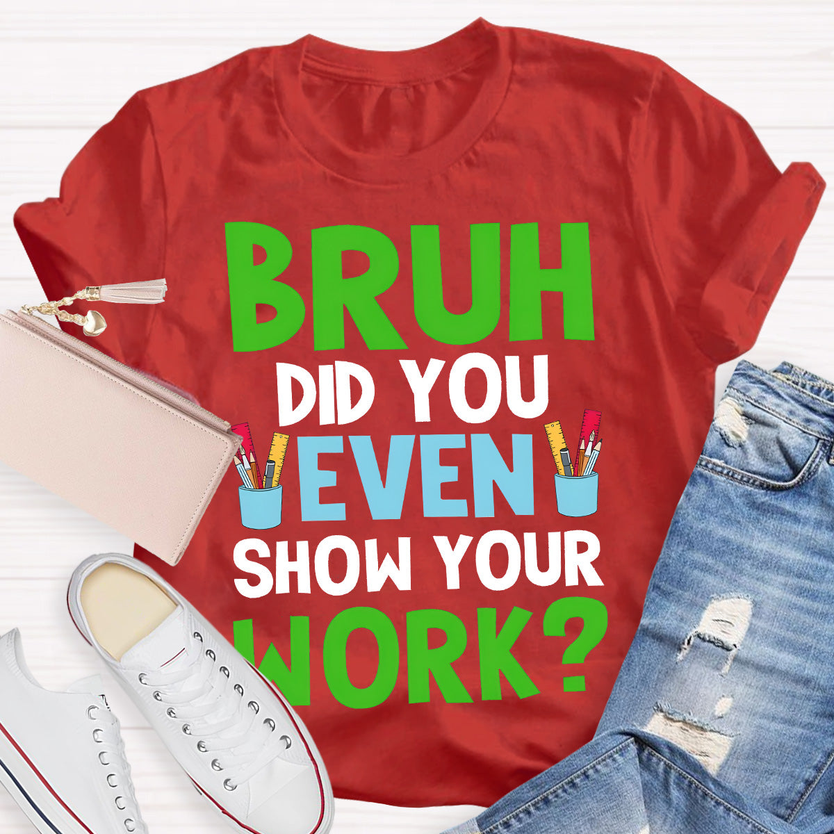 Bruh Did You Show Your Work Teacher T-Shirt